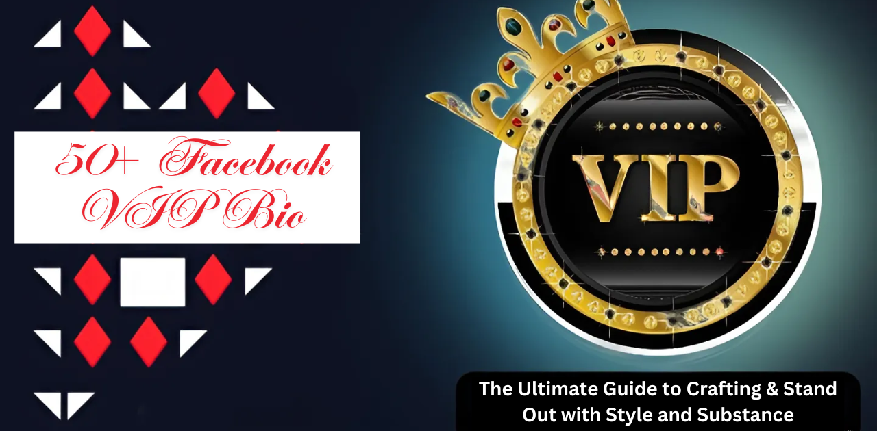 50+ Facebook VIP Bio The Ultimate Guide to Crafting & Stand Out with Style and Substance