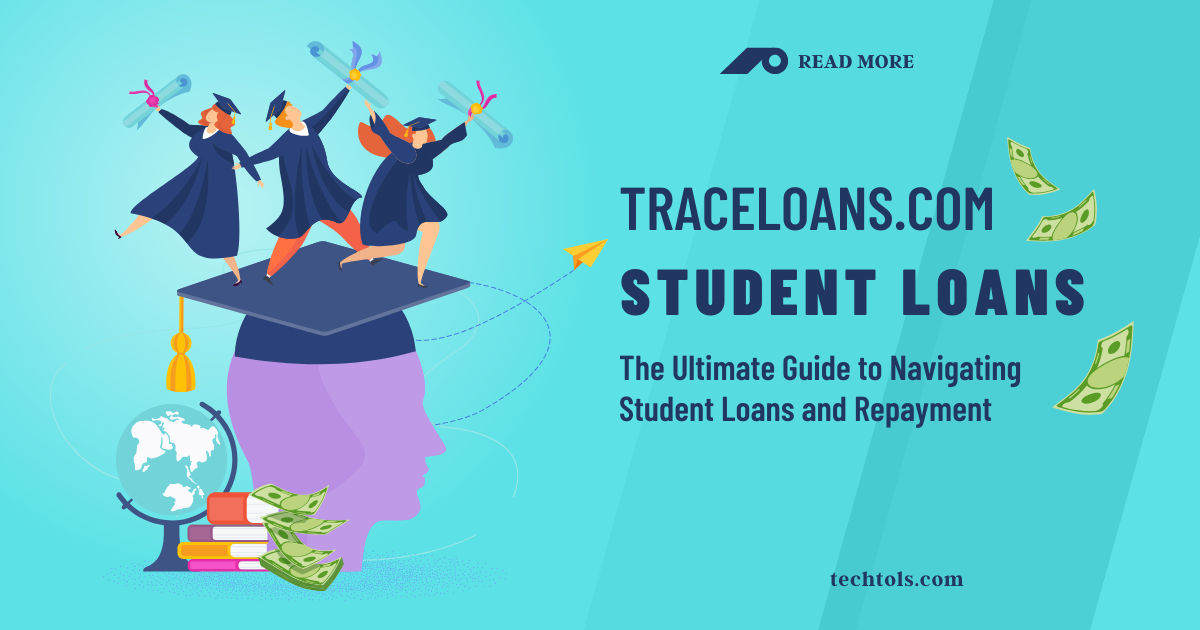 Traceloans.com Student Loans: The Ultimate Guide to Navigating Student Loans and Repayment