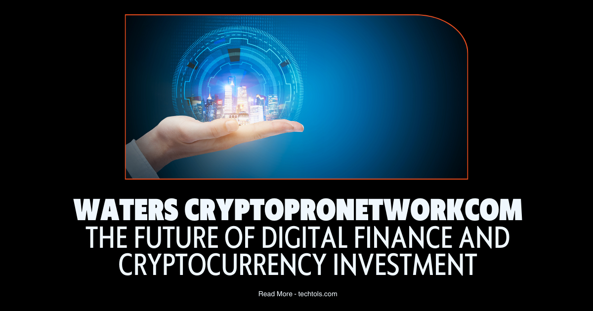 Waters Cryptopronetworkcom: The Future of Digital Finance and Cryptocurrency Investment